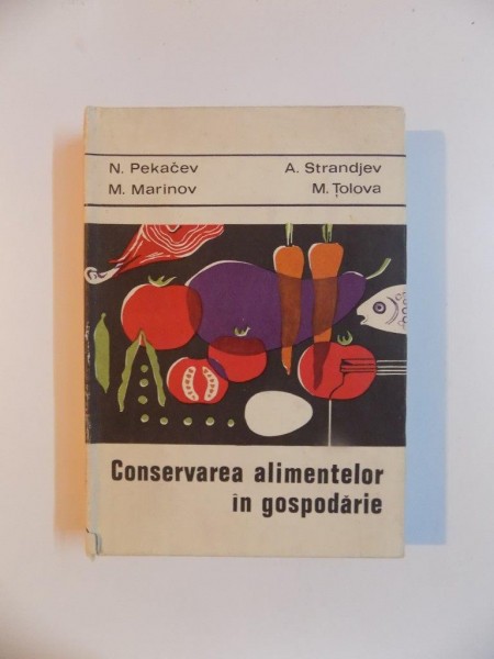 CONSERVAREA ALIMENTELOR IN GOSPODARIE de N. PEKACEV , M. MARINOV , A. STRANDJEV , M. TOLOVA , 1970