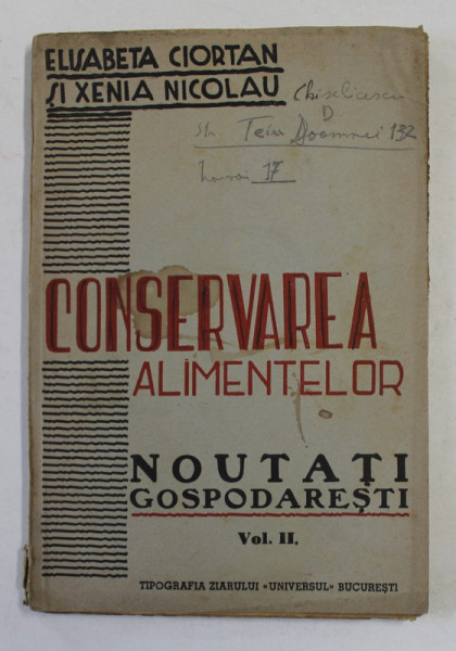 CONSERVAREA ALIMENTELOR - NOUTATI GOSPODARESTI , VOLUMUL II de ELISABETA CIORTAN si XENIA NICOLAU , 1942 , PREZINTA PETE SI URME DE UZURA *