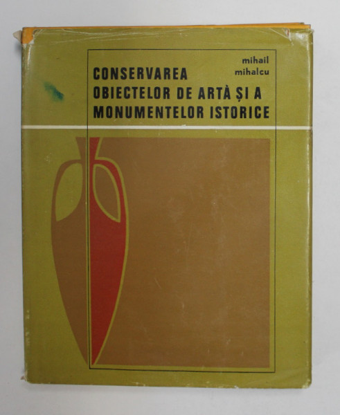CONSERVAREA OBIECTELOR DE ARTA SI A MONUMENTELOR ISTORICE de MIHAIL MIHALCU , 1970 , DEDICATIE*