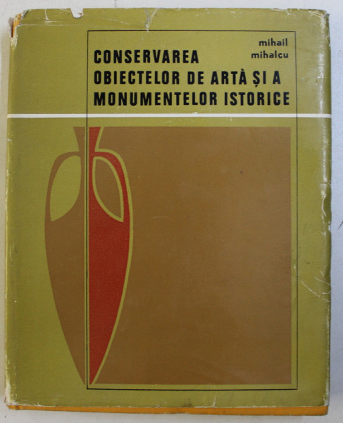 CONSERVAREA OBIECTELOR DE ARTA SI A MONUMENTELOR ISTORICE de MIHAIL MIHALCU ,  1970