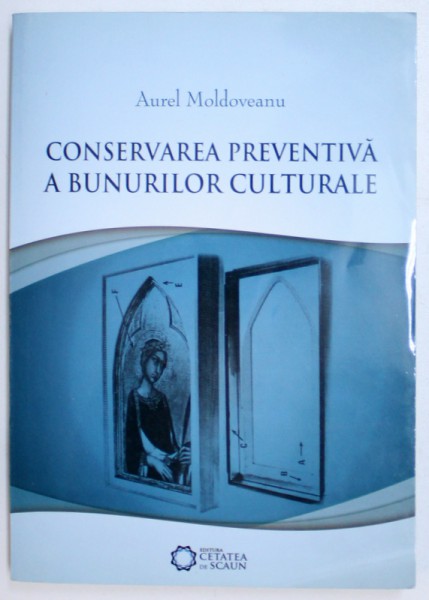 CONSERVAREA PREVENTIVA A BUNURILOR CULTURALE, EDITIA A IV-a de AUREL MOLDOVEANU, 2010