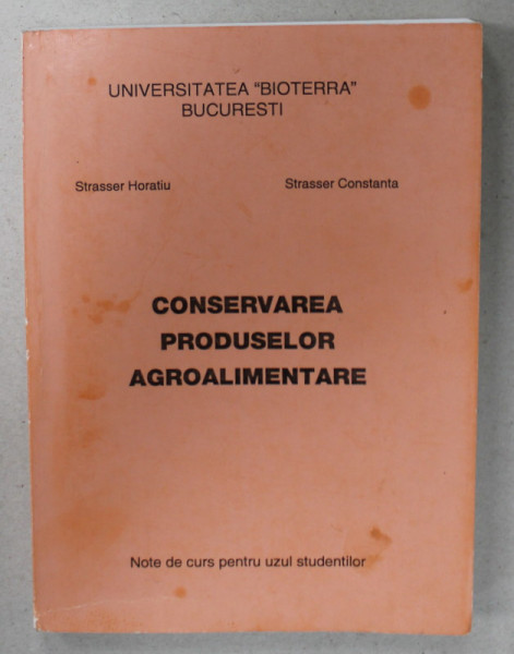 CONSERVAREA PRODUSELOR AGROALIMENTARE de STRASSER HORATIU si STRASSER CONSTANTA  , NOTE DE CURS PENTRU UZUUL STUDENTILOR , 2008