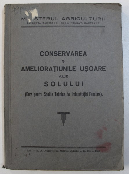 CONSERVAREA SI AMELIORATIUNILE USOARE ALE SOLULUI ( CURS PENTRU SCOLILE TEHNICE DE IMBUNATATIRI FUNCIARE ) , 1950