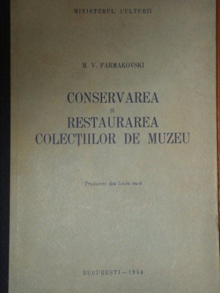 CONSERVAREA SI RESTAURAREA COLECTIILOR DE MUZEU - M. V. FARMAKOVSKI  1954