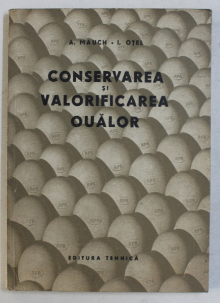 CONSERVAREA SI VALORIFICAREA OUALOR de A. MAUCH si I. OTEL , 1957