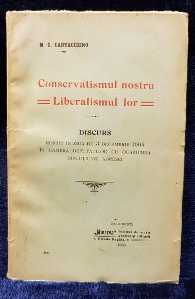 CONSERVATORISMUL NOSTRU LIBERALISMUL LOR de M. G. CANTACUZINO - BUCURESTI, 1905