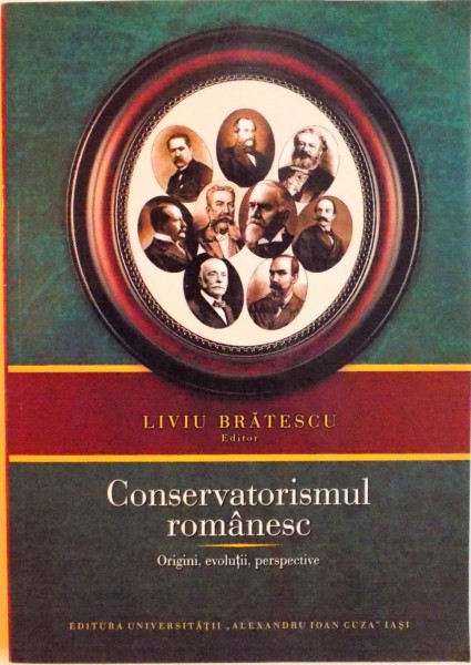 CONSERVATORISMUL ROMANESC, ORIGINI, EVOLUTII, PERSPECTIVE de LIVIU BRATESCU, 2014