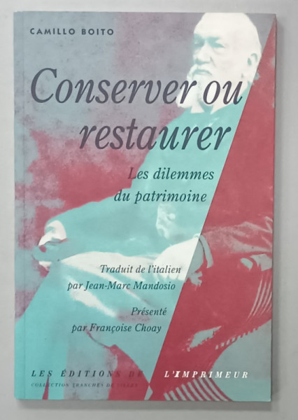 CONSERVER OU RESTAURER , LES DILEMMES DU PATRIMOINE par CAMILLO BOITO , 2000