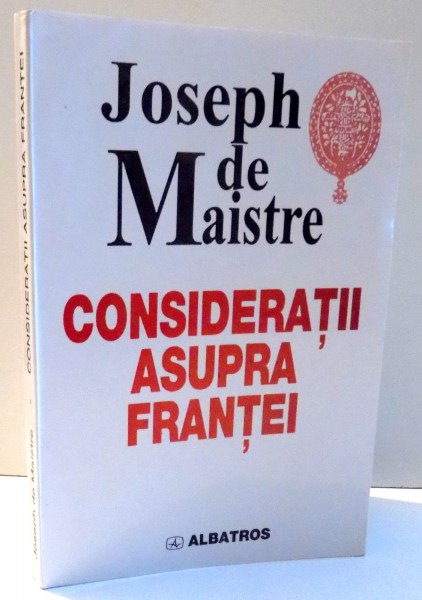 CONSIDERATII ASUPRA FRANTEI de JOSEPH DE MAISTRE , 2000