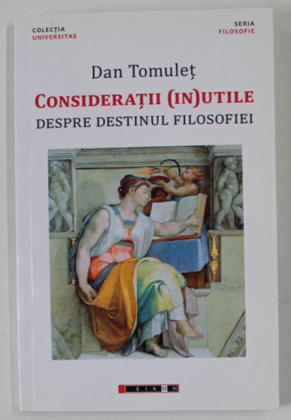 CONSIDERATII ( IN)UTILE DESPRE DESTINUL FILOSOFIEI de DAN TOMULET , 2017