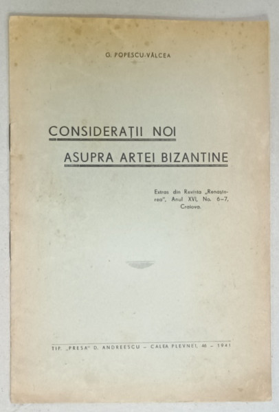 CONSIDERATII NOI ASUPRA ARTEI BIZANTINE de G. POPESCU - VALCEA , 1941