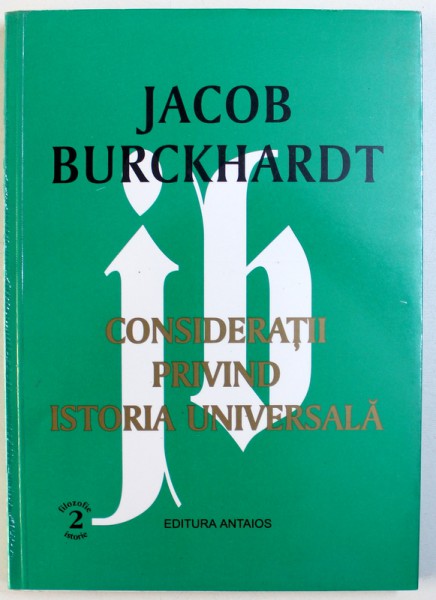 CONSIDERATII  PRIVIND ISTORIA UNIVERSALA de JACOB BURCKHARDT , 1999