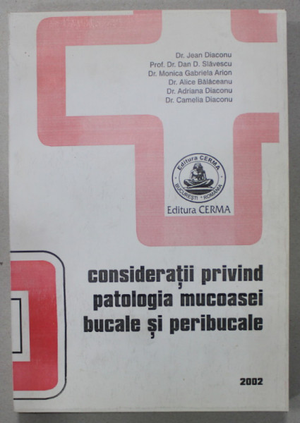 CONSIDERATII PRIVIND PATOLOGIA MUCOASEI BUCALE SI PERIBUCALE de JEAN DIACONU ...CAMELIA DIACONU , 2002 , DEDICATIE *