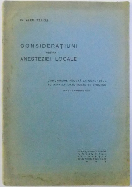 CONSIDERATIUNI ASUPRA ANESTEZIEI LOCALE - de ALEX TZAICU ,  COMUNICARE FACUTA LA CONGRESUL AL IX- LEA NATIONAL DE CHIRURGIE DIN 6 - 8 NOIEMBRIE , 1938