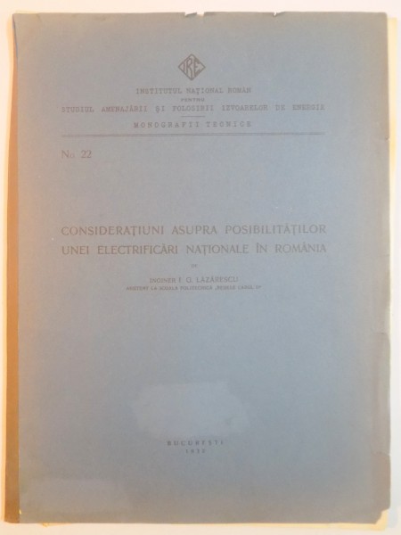 CONSIDERATIUNI ASUPRA POSIBILITATILOR UNEI ELECTRIFICARI NATIONALE IN ROMANIA de I.G. LAZARESCU  1932