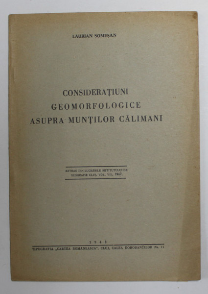 CONSIDERATIUNI GEOMORFOLOGICE ASUPRA MUNTILOR CALIMANI de LAURIAN SOMESAN , 1948