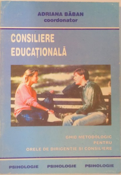 CONSILIERE EDUCATIONALA, GHID METODOLOGIC PENTRU ORELE DE DIRIGENTIE SI CONSILIERE, EDITIA I de ADRIANA BABAN, 2003