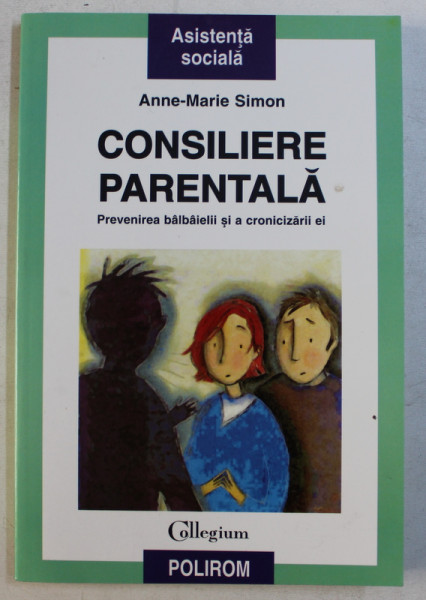 CONSILIERE PARENTALA - PREVENIREA BALBAIELII SI A CRONICIZARII EI de ANNE - MARIE SIMON , 2004