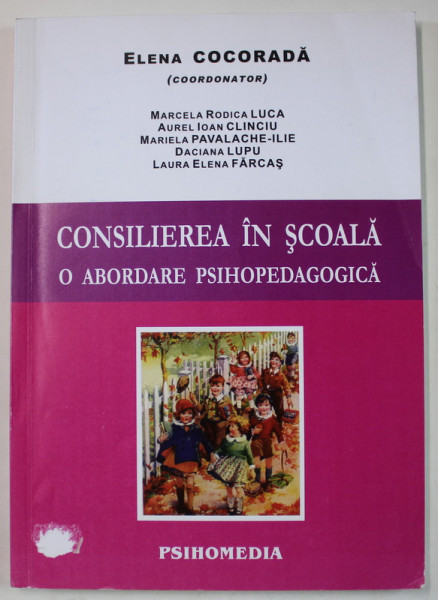 CONSILIEREA IN SCOALA , O ABORDARE PSIHOPEDAGOGICA , coordonator ELENA COCOARDA , 2004