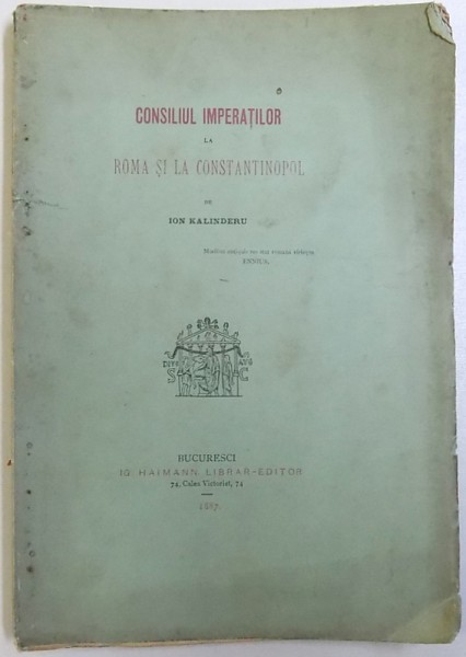CONSILIUL  IMPERATILOR LA ROMA SI CONSTANTINOPOL de ION KALINDERU , 1887