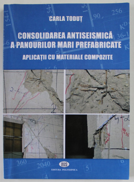 CONSOLIDAREA ANTISEISMICA A PANOURILOR MARI PREFABRICATE , APLICATII CU MATERIALE COMPOZITE de CARLA TODUT , 2018