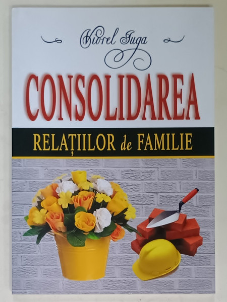 CONSOLIDAREA RELATIILOR DE FAMILIE de VIOREL IUGA , 2012