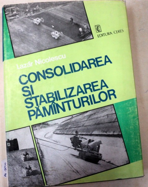 CONSOLIDAREA SI STABILIZAREA PAMANTURILOR,BUCURESTI 1981 de LAZAR NICOLESCU