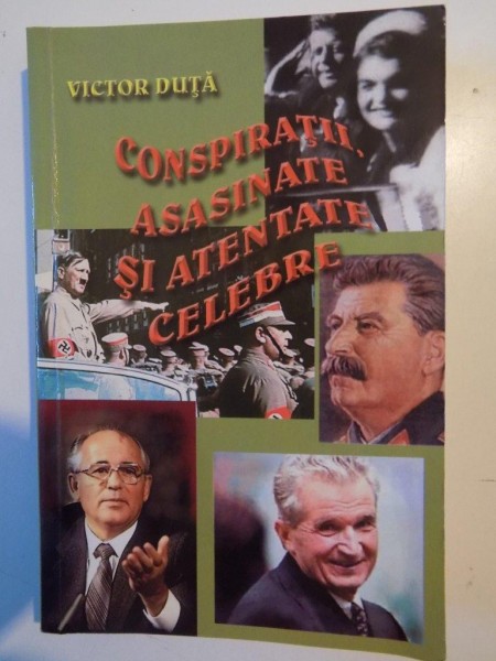 CONSPIRATII ASASINATE SI ATENTATE CELEBRE de VICTOR DUTA 2005