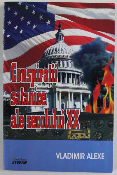 CONSPIRATII SATANICE ALE SECOLULUI XX de VLADIMIR ALEXE , ANII '90