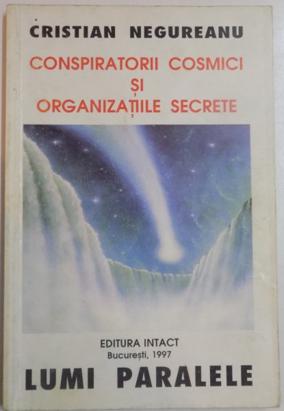 CONSPIRATORII COSMICI SI ORGANIZATIILE SECRETE de CRISTIAN NEGUREANU , 1997