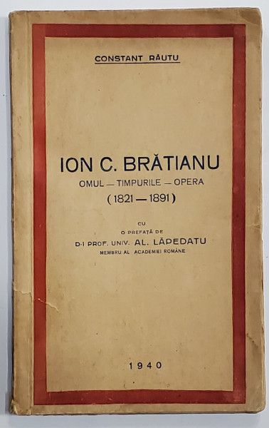 Constant Rautu, Ion C. Bratianu, Omul, timpurile, opera, Bucuresti 1940