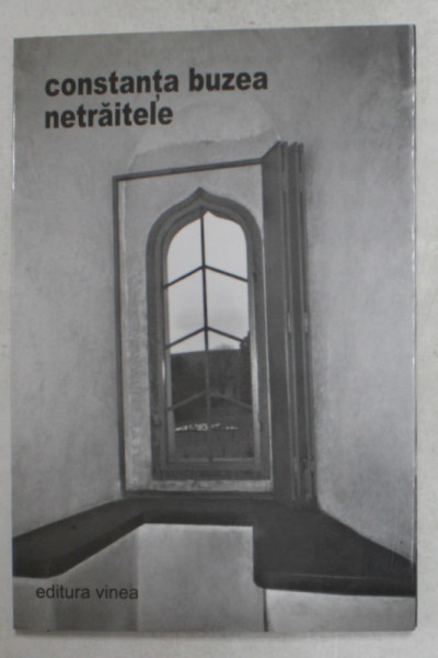 CONSTANTA BUZEA - NETRAITELE - POEZII , 2004 , DEDICATIE CATRE ALEXANDRU PALEOLOGU *