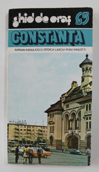 CONSTANTA - GHID DE ORAS de ADRIAN RADULESCU ..PUIU HASOTTI , 1985