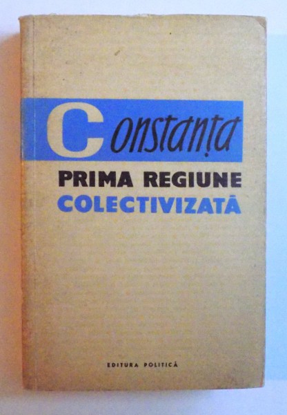 CONSTANTA - PRIMA REGIUNE COLECTIVIZATA de S. HARTIA si M. DULEA , 1960