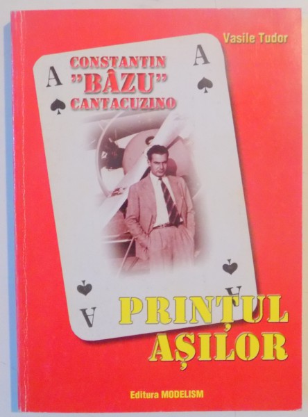 CONSTANTIN BAZU CANTACUZINO , PRINTUL ASILOR de VASILE TUDOR , 2000 ,