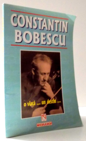 CONSTANTIN BOBESCU, O VIATA... UN DESTIN... , 1999