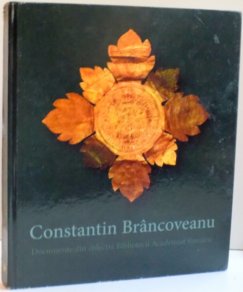 CONSTANTIN BRANCOVEANU , DOCUMENTE DIN COLECTIA BIBLIOTECII ACADEMIEI ROMANE , 2014