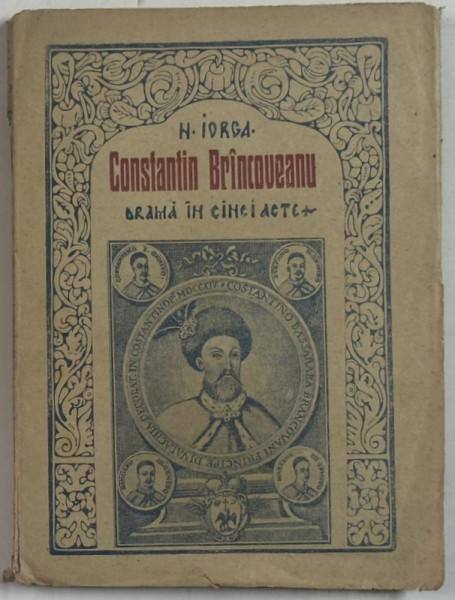 CONSTANTIN  BRANCOVEANU , DRAMA IN CINCI ACTE de N. IORGA , 1920