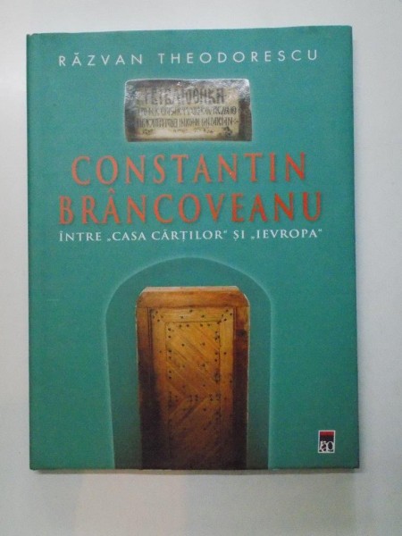 CONSTANTIN BRANCOVEANU , INTRE CASA CARTILOR SI IEVROPA ,2006
