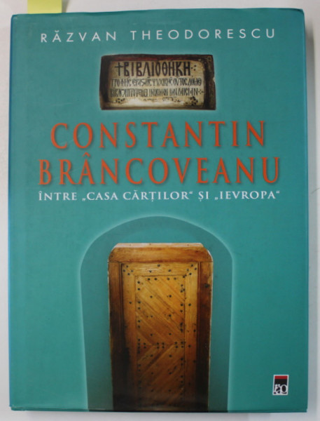 CONSTANTIN BRANCOVEANU INTRE ' CASA CARTILOR ' SI ' IEVROPA ' de RAZVAN THEODORESCU , 2006 , DEDICATIE *