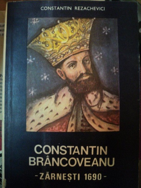 CONSTANTIN BRANCOVEANU - ZARNESTI 1690 - de CONSTANTIN REZACHEVICI , 1989