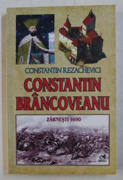 CONSTANTIN BRANCOVEANU , ZARNESTI 1690 de CONSTANTIN REZACHEVICI , 2014