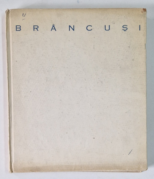 CONSTANTIN BRANCUSI de MIRCEA DEAC , 1966 *PREZINTA HALOURI DE APA