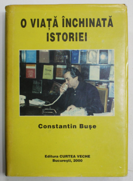 CONSTANTIN BUSE , O VIATA INCHINATA ISTORIEI , 2000