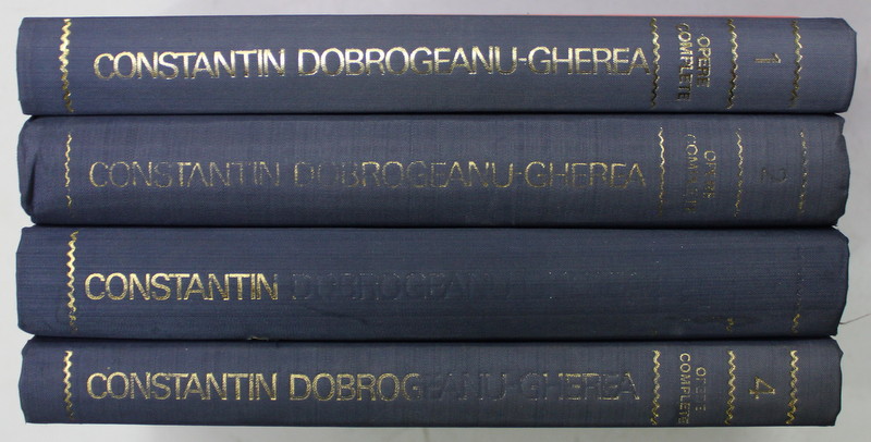 CONSTANTIN DOBROGEANU GHEREA , OPERE COMPLETE , VOLUMELE I - IV , 1976 -1977