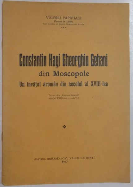 CONSTANTIN HAGI GHEORGHIU GEHANI DIN MOSCOPOLE , UN INVATAT AROMAN DIN SECOLUL AL XVIII LEA , 1937