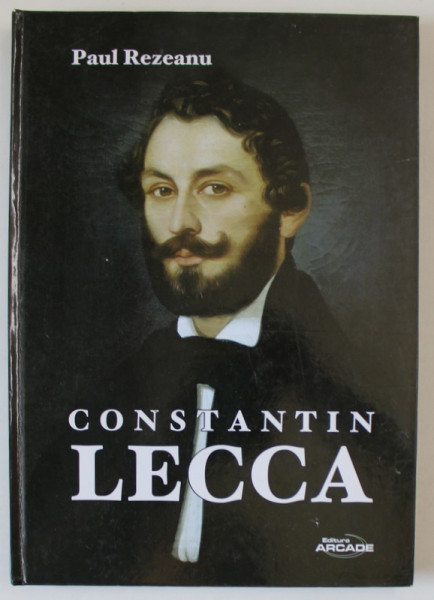CONSTANTIN LECCA de PAUL REZEANU , 2005 , DEDICATIE *