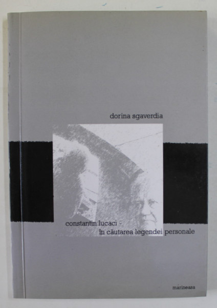 CONSTANTIN LUCACI IN CAUTAREA LEGENDEI PERSONALE de DORINA  SGAVERDIA , 2008