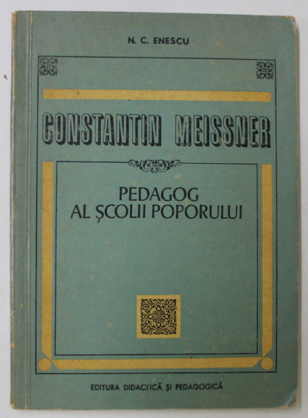 CONSTANTIN MEISSNER , PEDAGOG AL SCOLII POPORULUI de N.C. ENESCU  , 1971
