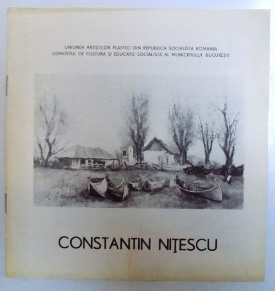 CONSTANTIN NITESCU , CATALOG DE EXPOZITIE GALERIILE MUNICIPIULUI BUCURESTI 1- 15 SEPTEMBRIE 1989